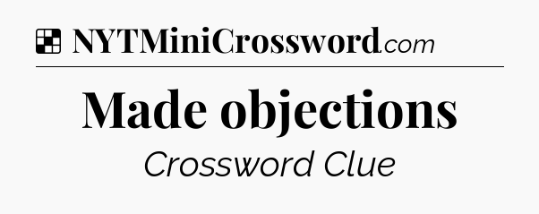 Solution: Made objections - NYT Crossword
