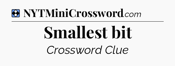 Solution: Smallest bit - NYT Mini Crossword