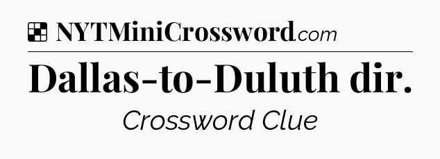Solution: Dallas-to-Duluth dir - NYT Crossword