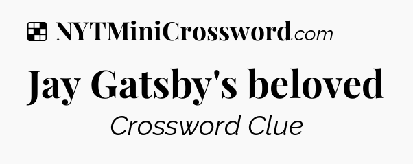 Solution: Jay Gatsby's beloved - NYT Crossword