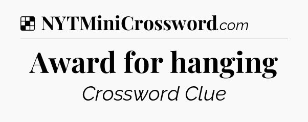 Solution: Award for hanging - NYT Crossword