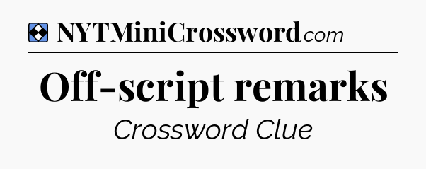 Solution: Off-script remarks - NYT Mini Crossword