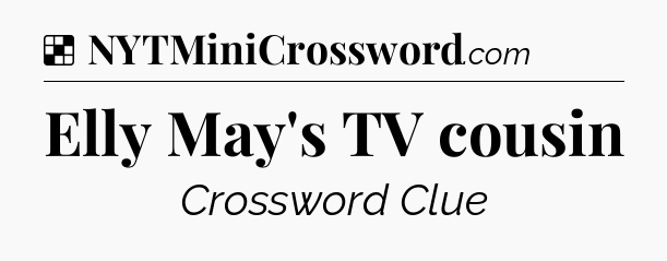 Solution: Elly May's TV cousin - NYT Crossword
