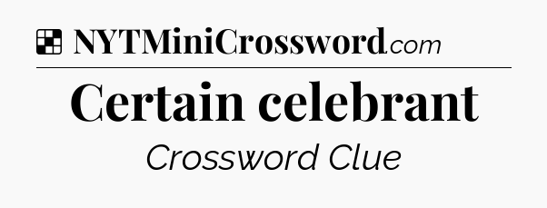 Solution: Certain celebrant - NYT Crossword