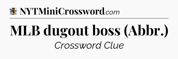 MLB dugout boss (Abbr.) Crossword Clue