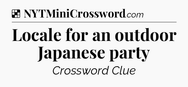 Solution: Locale for an outdoor Japanese party - NYT Crossword