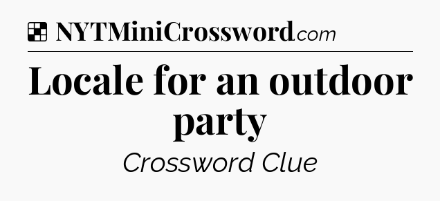 Solution: Locale for an outdoor party - NYT Crossword