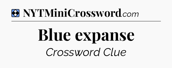 Solution: Blue expanse - NYT Mini Crossword
