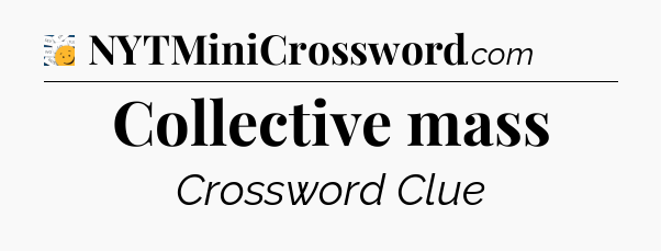 Collective mass - 7 Little Words