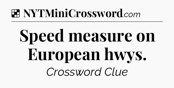 Solution: Speed measure on European hwys - NYT Crossword