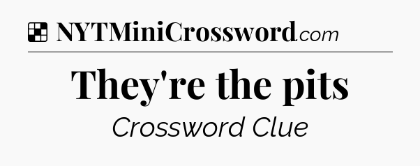 Solution: They're the pits - NYT Crossword