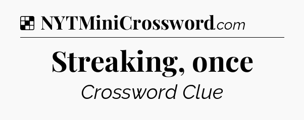 Solution: Streaking, once - NYT Crossword