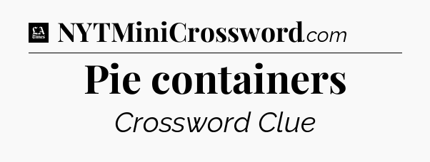 Pie containers - LA Times Crossword