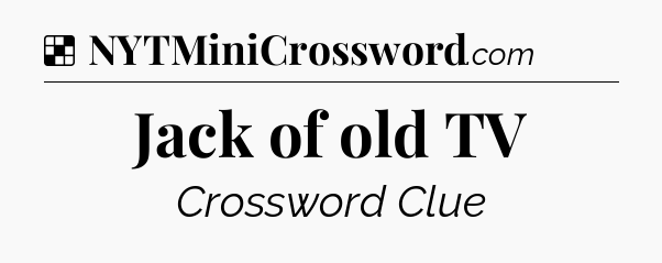 Solution: Jack of old TV - NYT Crossword