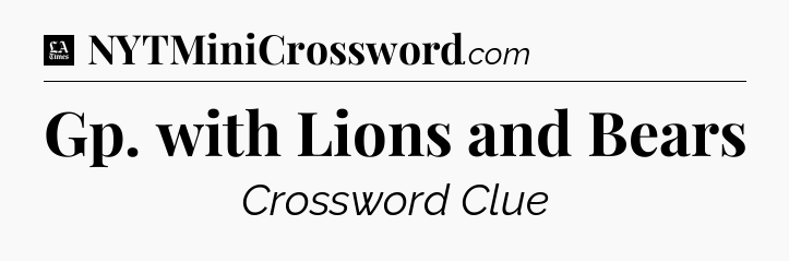 Gp. with Lions and Bears - LA Times Crossword