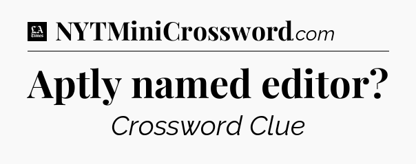 Aptly named editor - LA Times Crossword