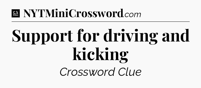 Support for driving and kicking - LA Times Crossword