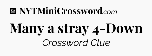 Many a stray 4-Down - LA Times Crossword