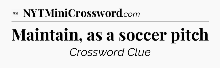 Maintain, as a soccer pitch - WSJ Crossword