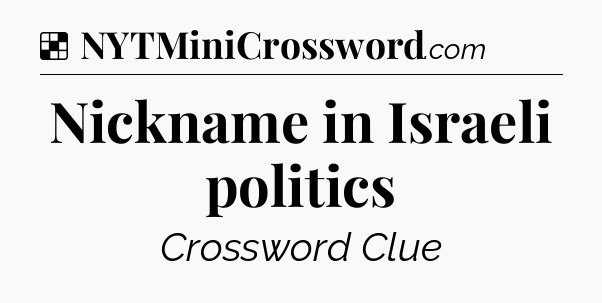 Solution: Nickname in Israeli politics - NYT Crossword