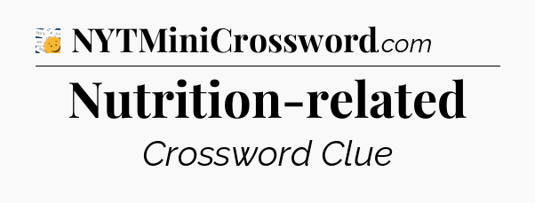 Nutrition-related - 7 Little Words