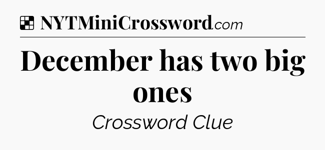 Solution: December has two big ones - NYT Crossword