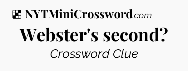 Solution: Webster's second - NYT Crossword
