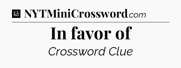 In favor of - LA Times Crossword