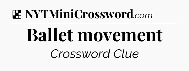 Solution: Ballet movement - NYT Crossword