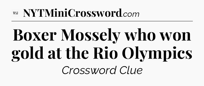 Boxer Mossely who won gold at the Rio Olympics - WSJ Crossword