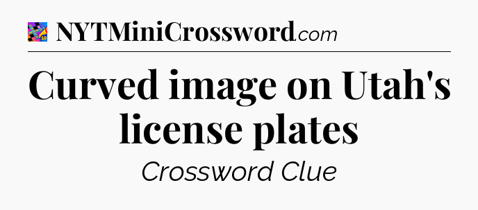 Curved image on Utah's license plates Crossword Clue