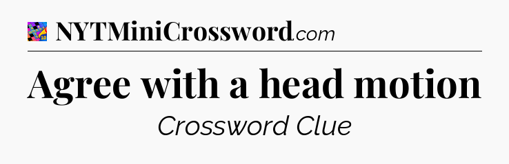 Agree with a head motion Crossword Clue