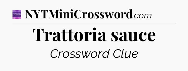 Trattoria sauce - Thomas Joseph Crossword