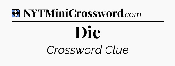 Solution: Die - NYT Mini Crossword