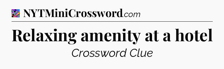 Relaxing amenity at a hotel Crossword Clue