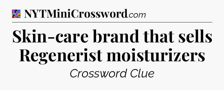 Skin-care brand that sells Regenerist moisturizers Crossword Clue
