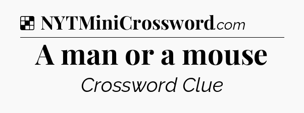 Solution: A man or a mouse - NYT Crossword