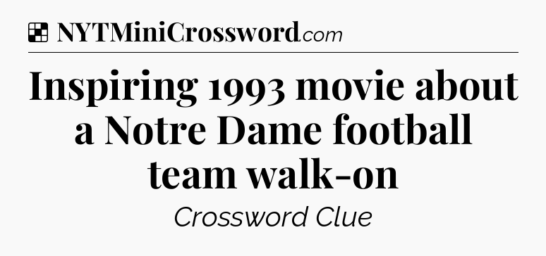 Solution: Inspiring 1993 movie about a Notre Dame football team walk-on - NYT Crossword