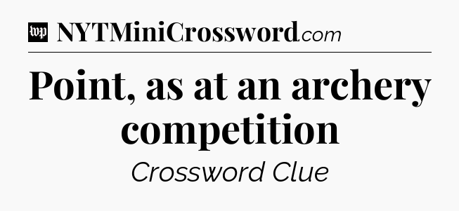 Point, as at an archery competition Crossword Clue