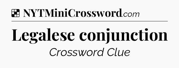 Solution: Legalese conjunction - NYT Crossword