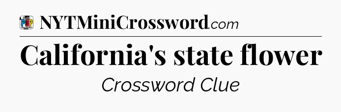 California's state flower Crossword Clue