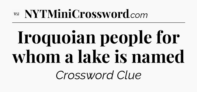 Iroquoian people for whom a lake is named - WSJ Crossword