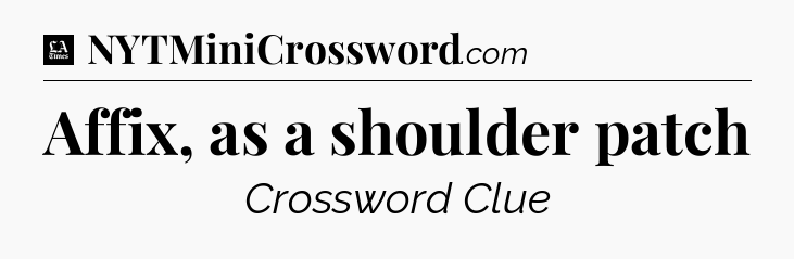 Affix, as a shoulder patch - LA Times Crossword