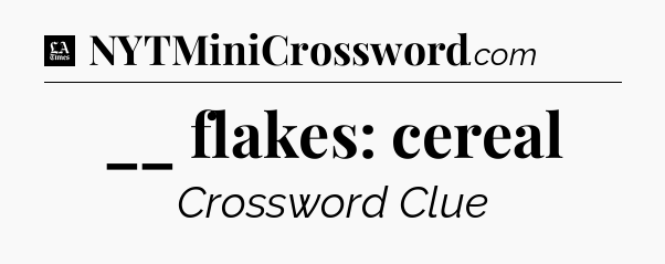__ flakes: cereal - LA Times Crossword