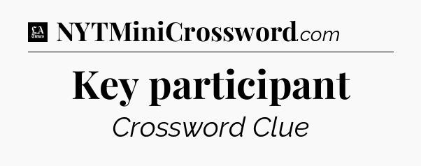Key participant - LA Times Crossword
