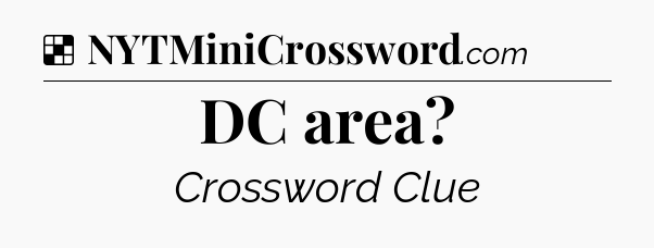 Solution: DC area - NYT Crossword