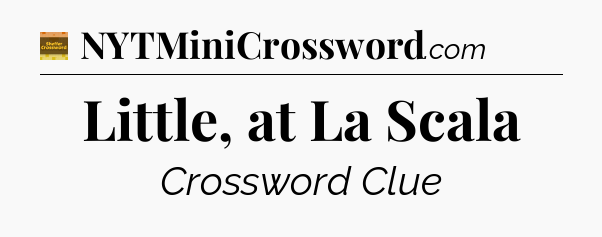 Little, at La Scala - Eugene Sheffer Crossword