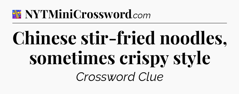 Chinese stir-fried noodles, sometimes crispy style Codycross