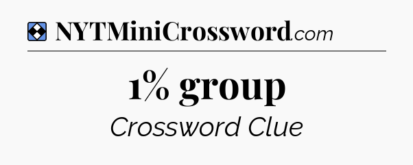 Solution: 1% group - NYT Mini Crossword