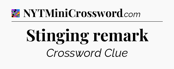 Stinging remark Crossword Clue